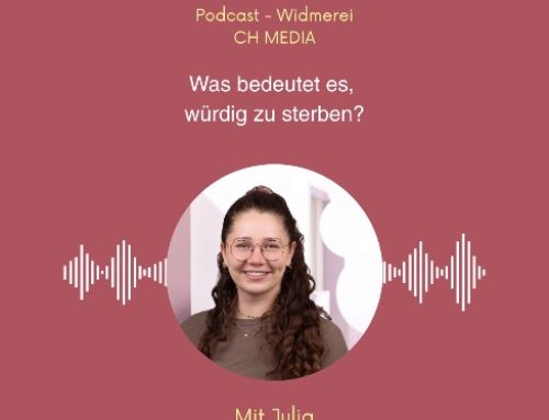 Was bedeutet es, würdig zu sterben? – Ein Podcast mit Julia Habermacher